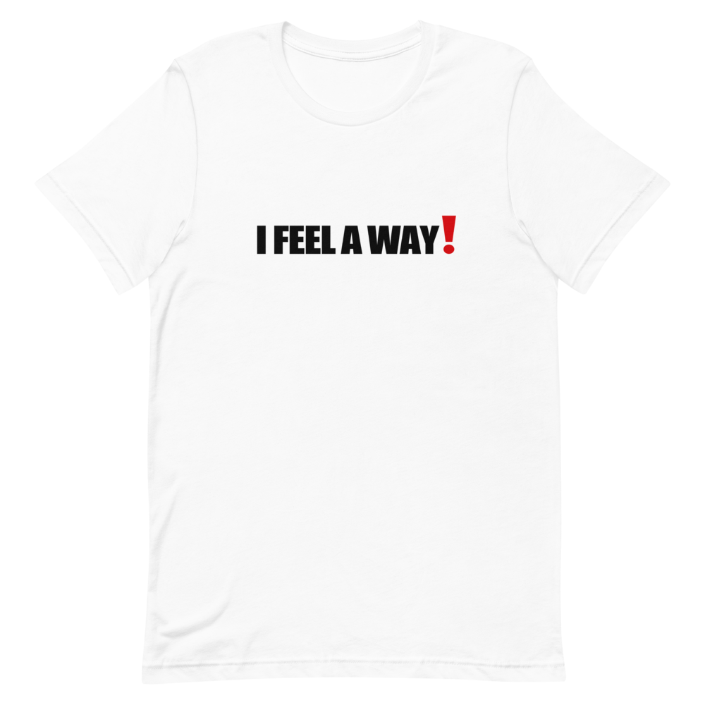 I FEEL A WAY TEE